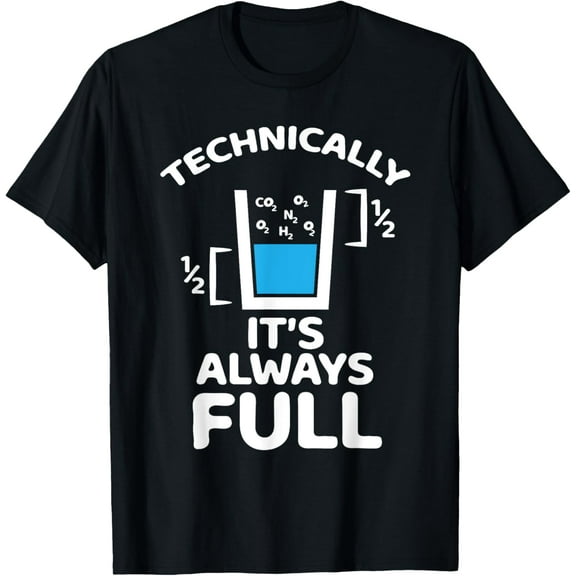 Funny Science Teacher Technically It's Always Full Sarcastic T-Shirt