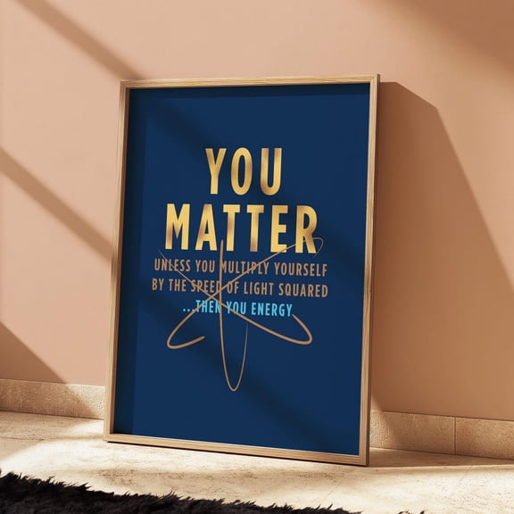 Funny Science Wall Art You Matter Physics Print Nerdy Stem Decor Geeky Inspirational Poster Gift For Scientists & Students, Unframed Poster Size 8x12