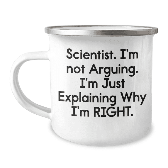 Funny Scientist Gifts from Mom - Handcrafted Camping Mug for Mother's Day, 'I'm Not Arguing, I'm Just Explaining Why I'm Right' - 12 oz Stainless Steel with Enamel Finish