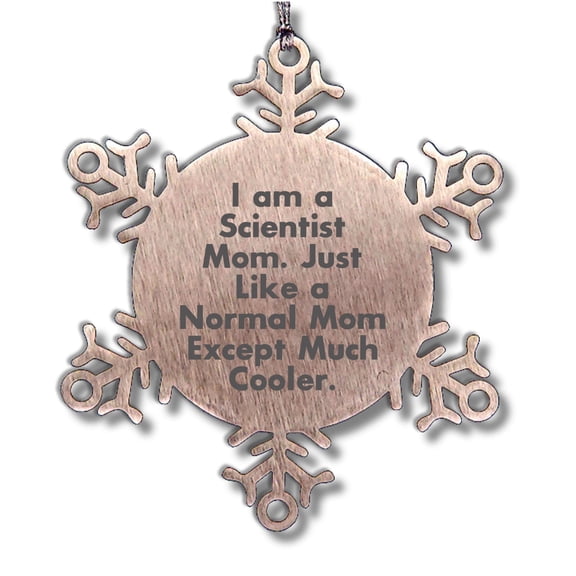 Funny Scientist Gifts from Mom - Unique Snowflake Ornament for Christmas, I Am A Scientist Mom