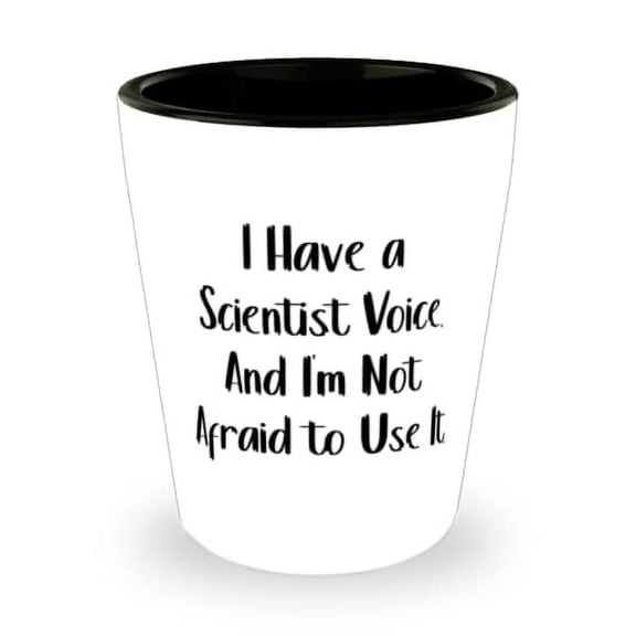 Funny Scientist Shot Glass, I Have a Scientist Voice. And I'm Not Afraid to Use It, Inspire for Friends, Holiday