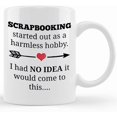 thumbnail image 1 of Funny Scrapbook Gifts, Scrapbooking Mug, Started Out As A Harmless Hobby I Had No Idea It Would Come To This, Ceramic Novelty Coffee Mug, Tea Cup, Gift Present For Birthday, Christmas Th, 1 of 2