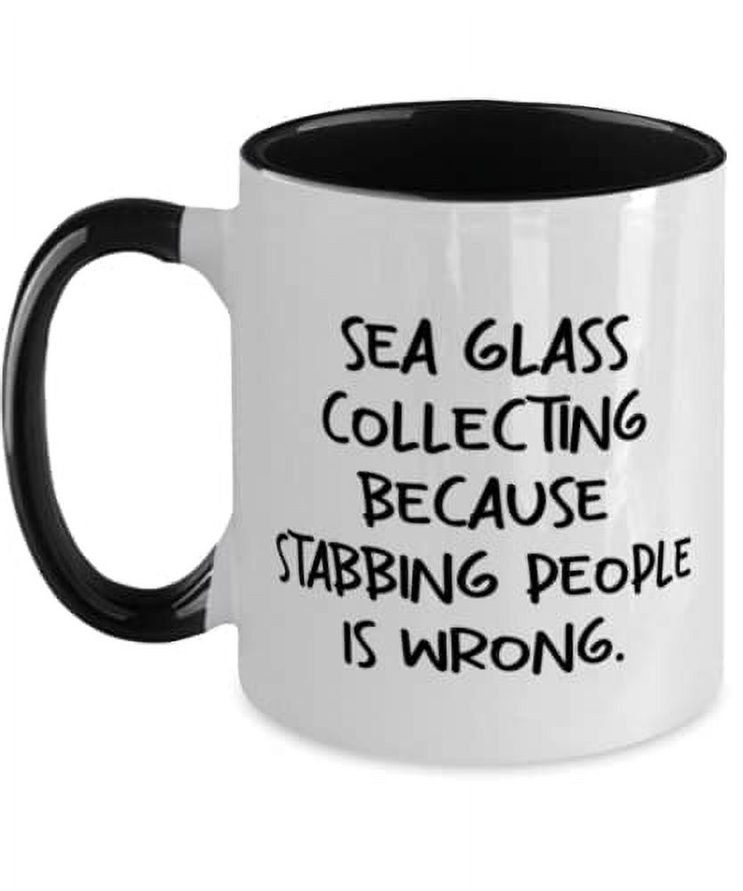 Funny Sea Glass Collecting Gifts, Sea Glass Collecting Because Stabbing People, Special Birthday Two Tone 11oz Mug From Friends, Beach glass, Sea glass jewelry, Sea glass art, Sea glass decor, Sea