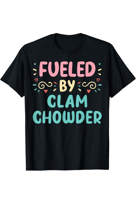 Funny Seafood Soup Lover Fueled By Clam Chowder T-Shirt