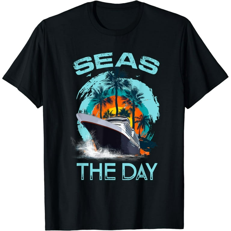 Funny Seas The Day Shirt For Cruise Ship Vacation Travelers Funny Seas The Day Shirt For Cruise Ship Vacation Travelers