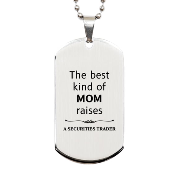 Funny Securities Trader Mom Gifts, The best kind of MOM raises Securities Trader, Birthday, Mother's Day, Cute Silver Dog Tag for Securities Trader Mom