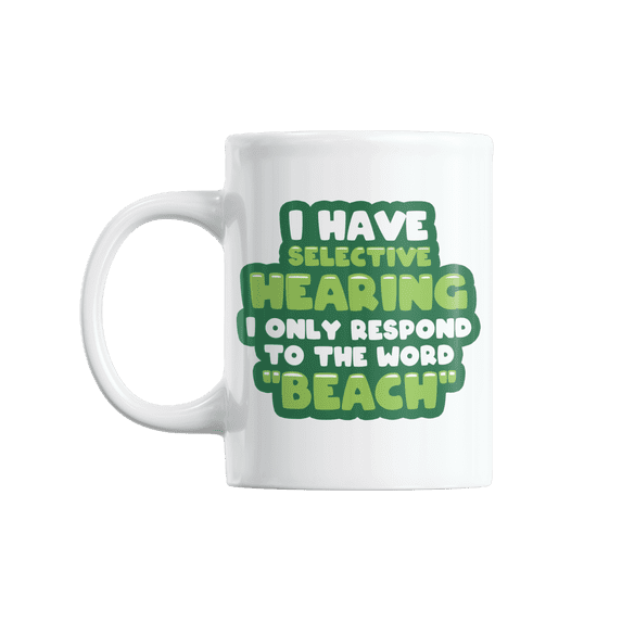 Funny Selective Hearing Coffee & Tea Mug for Beach Lover & Ocean Bum (11oz)