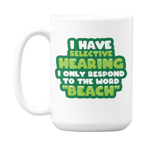 Funny Selective Hearing Coffee & Tea Mug for Beach Lover & Ocean Bum (15oz)