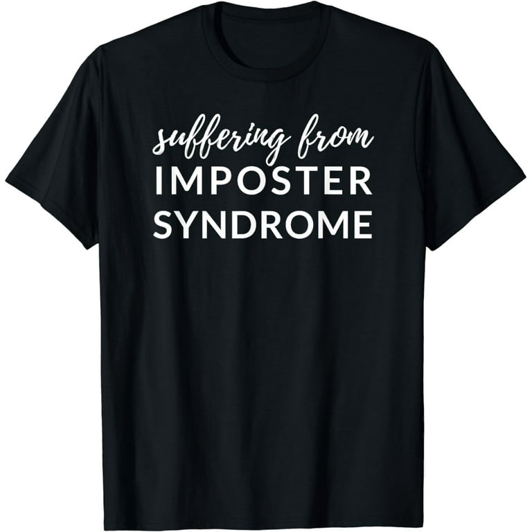 Funny Self Doubt Suffering From Imposter Syndrome T-Shirt