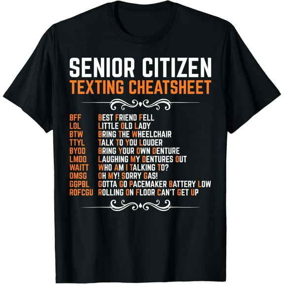 Funny Senior Citizen's Texting Code Cheatsheet Grandpa T-Shirt Men women T-shirt black, gift. Sizes: S, M,L, XL, 2XL, 3XL, 4XL