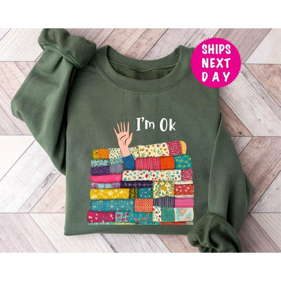 Funny Sewing Sweatshirt, I’m OK Buried in Fabric, Sewing Lover Gift, Quilting Sweatshirt, Needle Worker