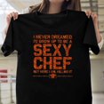 thumbnail image 1 of Funny Sexy Chef Design Who Love Cooking, H5832 T-Shirt, for Men and Women, Up to Size 5XL, 1 of 2