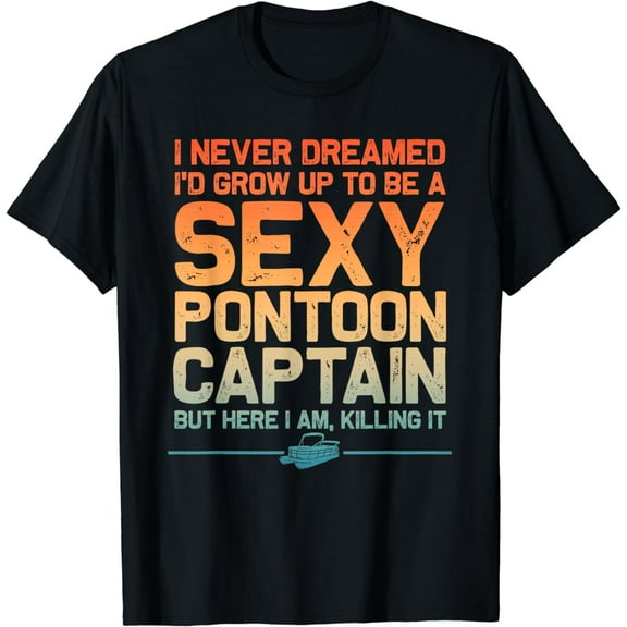 Funny Sexy Pontoon Captain Art For Men Women Pontoon Boat T-Shirt