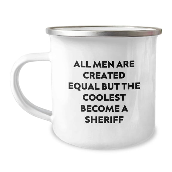 Funny Sheriff Gifts for Men - Unique Camping Mug 'All Men Are Created Equal But The Coolest Become A Sheriff' - Christmas Funny Mugs for Sheriff Enthusiasts