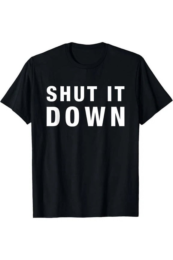 Funny Shirt Dark Sarcasm Shut It Snarky S-5XL Birthday Gifts; For Men & Women
