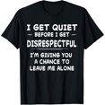 thumbnail image 1 of Funny Shirt I Get Quiet Before I Get Disrespectful T-Shirt, 1 of 3