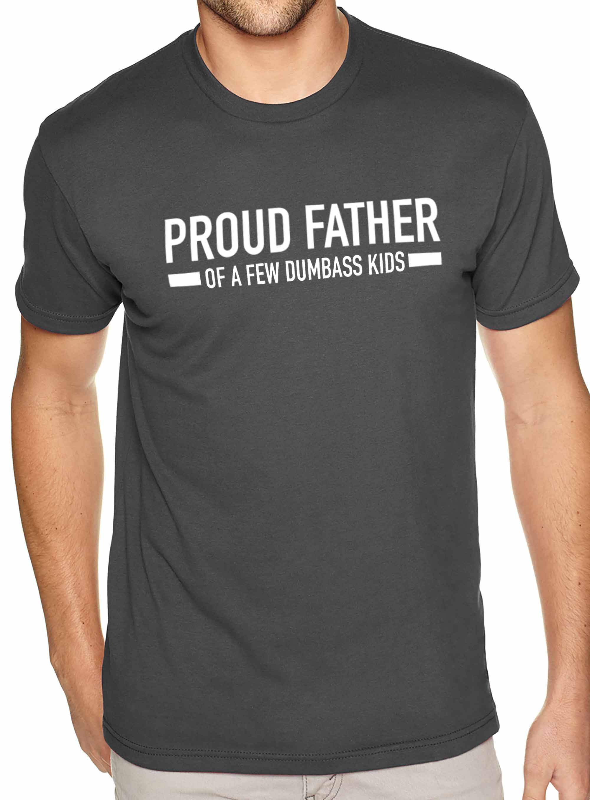 Funny Shirt Men | Proud Father of a Few Dumbass Kids | T Shirt for Men ...
