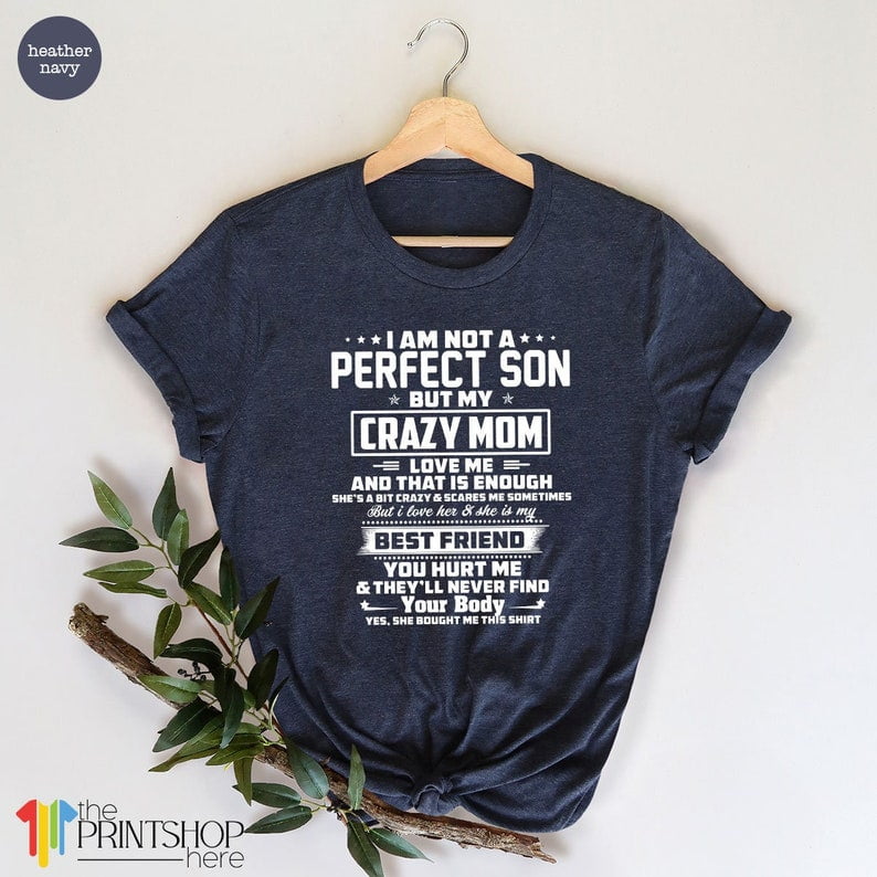 I'm Not A Perfect Son But My Crazy Mom Loves Me Unisex T-Shirt - Funny Family Gift For Men & Women - View #3