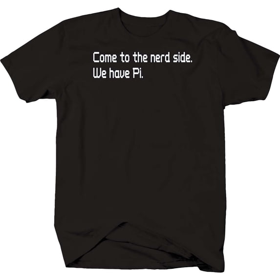 Funny Shirts Come To The Nerd Side. We Have Pi. XL Black Tshirt for Men