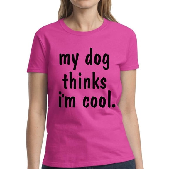Funny Shirts for Dog Lover Owner - Women's Graphic Tees - My Dog Thinks I'm Cool