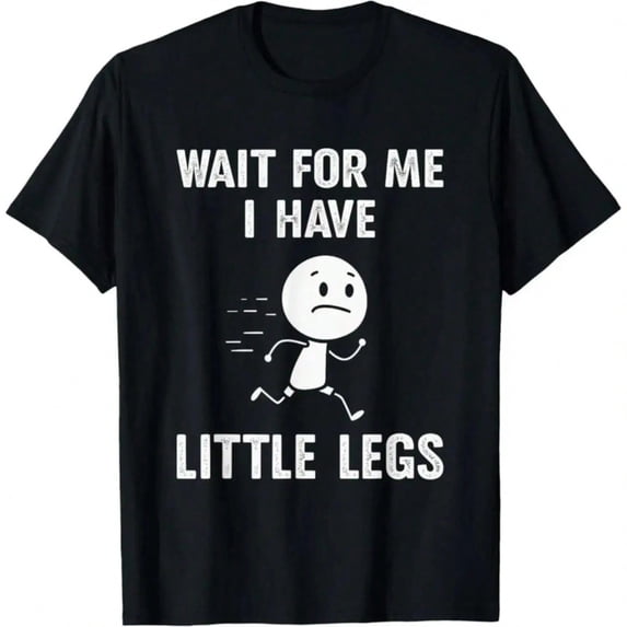 Funny Short Legs Jokes Memes Wait For Me, I Have Little T-Shirt