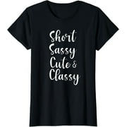 Funny Short Sassy Cute & Classy Funny T-Shirt Family Joke