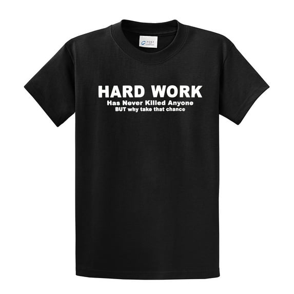 Funny Short Sleeve T-shirt Hard Work Has Never Killed. Why Take That Chance-Black-Medium
