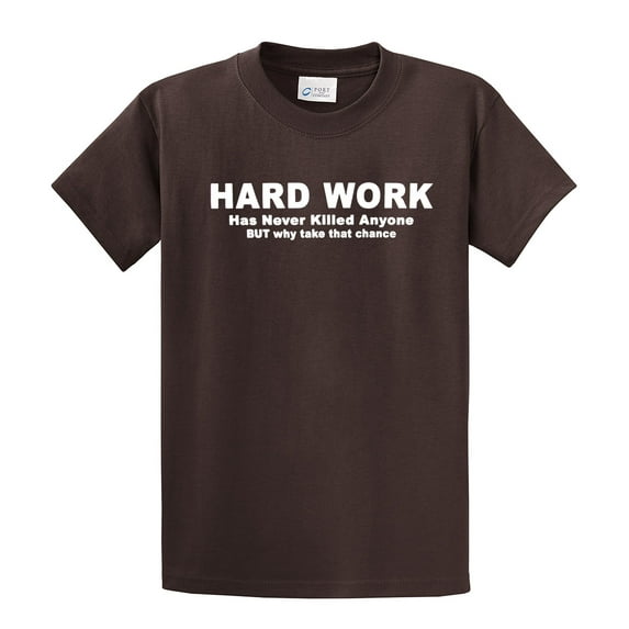 Funny Short Sleeve T-shirt Hard Work Has Never Killed. Why Take That Chance-Brown-XL