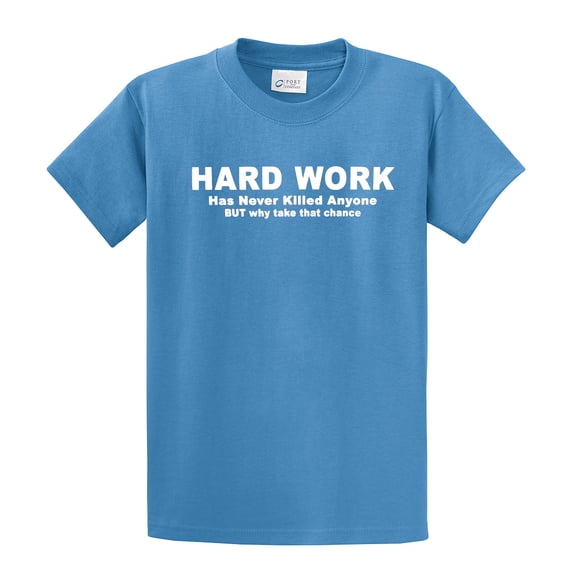 Funny Short Sleeve T-shirt Hard Work Has Never Killed. Why Take That Chance-Carolina-XL