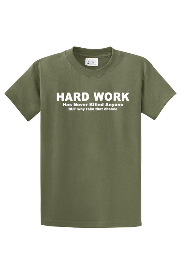 Funny Short Sleeve T-shirt Hard Work Has Never Killed. Why Take That Chance-Military-XL