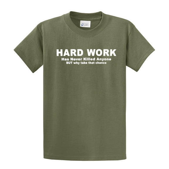 Funny Short Sleeve T-shirt Hard Work Has Never Killed. Why Take That Chance-Military-XXXL