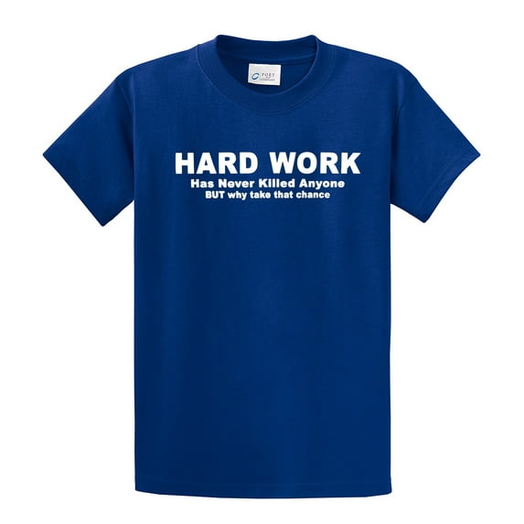 Funny Short Sleeve T-shirt Hard Work Has Never Killed. Why Take That Chance-Royal-XL