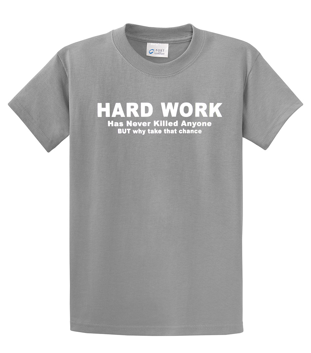 Funny Short Sleeve T-shirt Hard Work Has Never Killed. Why Take That Chance-Sportsgray-XXL - image 1 of 4