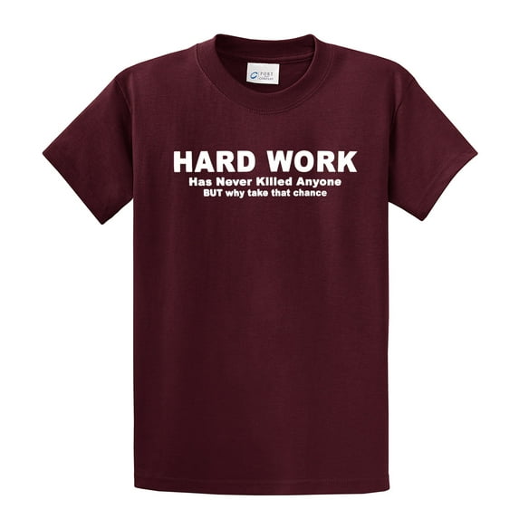 Funny Short Sleeve T-shirt Hard Work Has Never Killed. Why Take That Chance-maroon-5xl