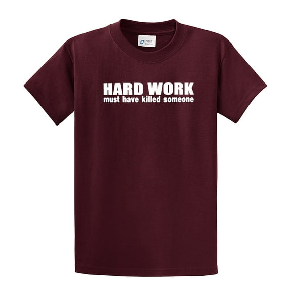 Funny Short Sleeve T-shirt Hard Work Must Have Killed Someone-Maroon-XL