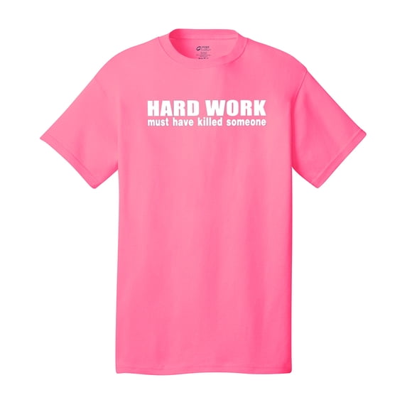 Funny Short Sleeve T-shirt Hard Work Must Have Killed Someone-Neonpk-XXL