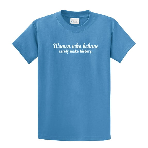 Funny Short Sleeve T-shirt Women Who Behave Rarely Make History-Carolina-Small