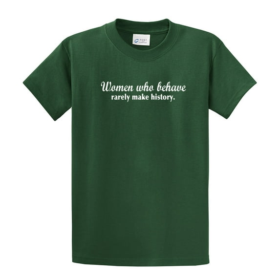 Funny Short Sleeve T-shirt Women Who Behave Rarely Make History-Forest-XXL