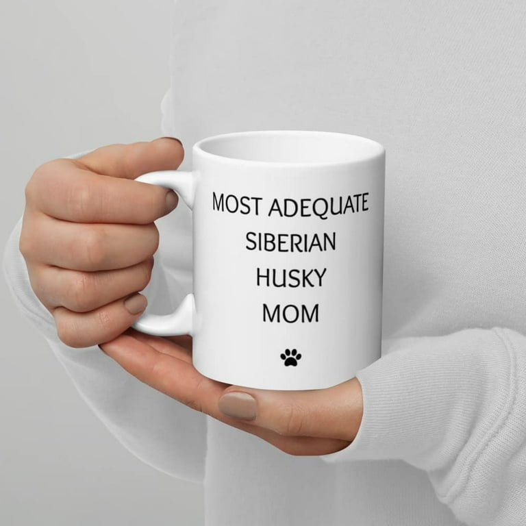 Funny Siberian Husky Mom Birthday Coffee Mug Gifts Pack Dogs Sled Dogs Tea Cup Russian Breed Dog Gifts Workhorse Christmas Present For Dog Mom