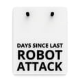 thumbnail image 1 of Funny Sign | Days Since Last Robot Attack, 1 of 1