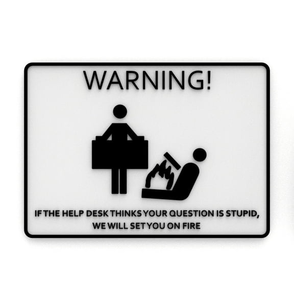Funny Sign | If The Help Desk Thinks Your Question is Stupid Set you on Fire