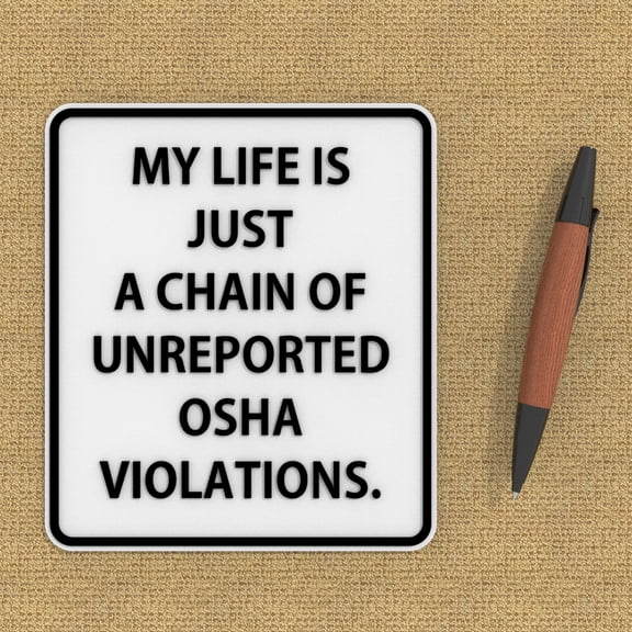 Funny Sign My Life is Nothing but A Series of Undocumented OSHA Violations