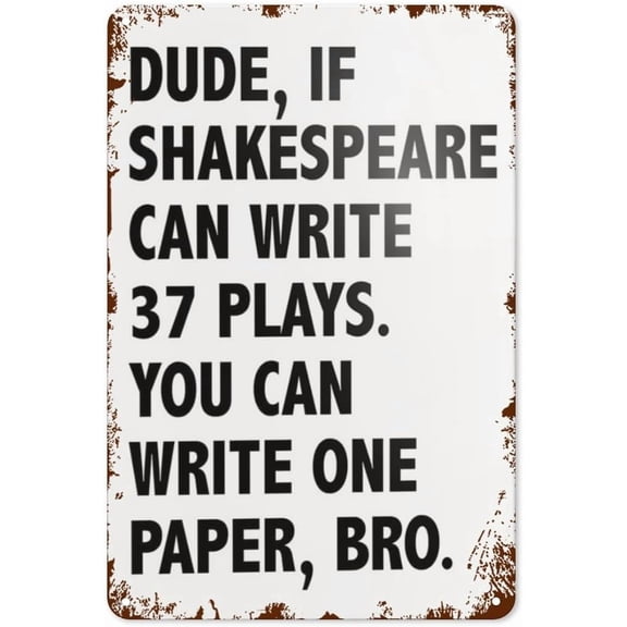 Funny Signs Man, If Shakespeare Could Write 37 You Can Write A Play, You Can Write A Paper, Bro Home Room Art Decoration 8"x12"