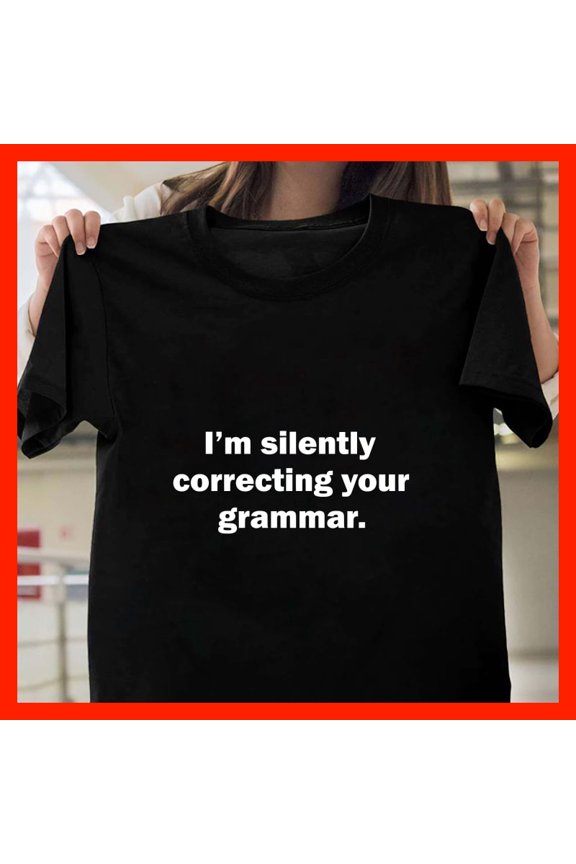 Funny I'm Silently Correcting Your Grammar T-Shirt - Witty Language Lover Gift - Editor Teacher Writer Tee X936, for men and women, Extended Sizes Up to 5XL