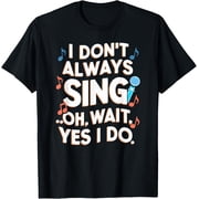 Funny Singing I dont always sing Singer Gift Girls & Womens T-Shirt