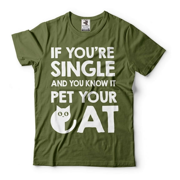 Funny Single Person Shirt Single Shirts Pet Your Cat Shirt Cat Owner Shirt Cat Mom Gift Tee (Large Military Green)