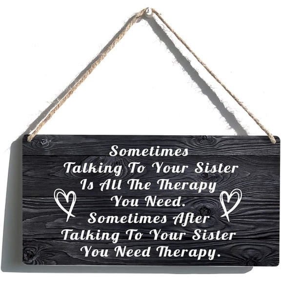Funny Sister Sign Gift Farmhouse Sometimes Talking to Your Sister is All the Therapy You Need Wooden Hanging Sign Rustic Retro Wall Art Decor for Home Decoration 10x5 Inch