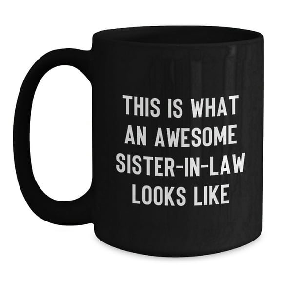 Funny Sister-in-law Gifts from Men, Women, Friends - Birthday Unique Mugs, 'This Is What An Awesome Sister-in-law Looks Like' Quote, Sister-in-law Black Coffee Mug, Gifts for Sister-in-law