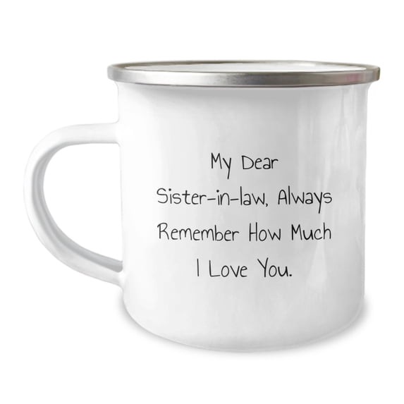 Funny Sister-in-law Gifts from Men to Camping Mug for Graduation, 'My Dear Sister-in-law, Always Remember How Much I Love You.'