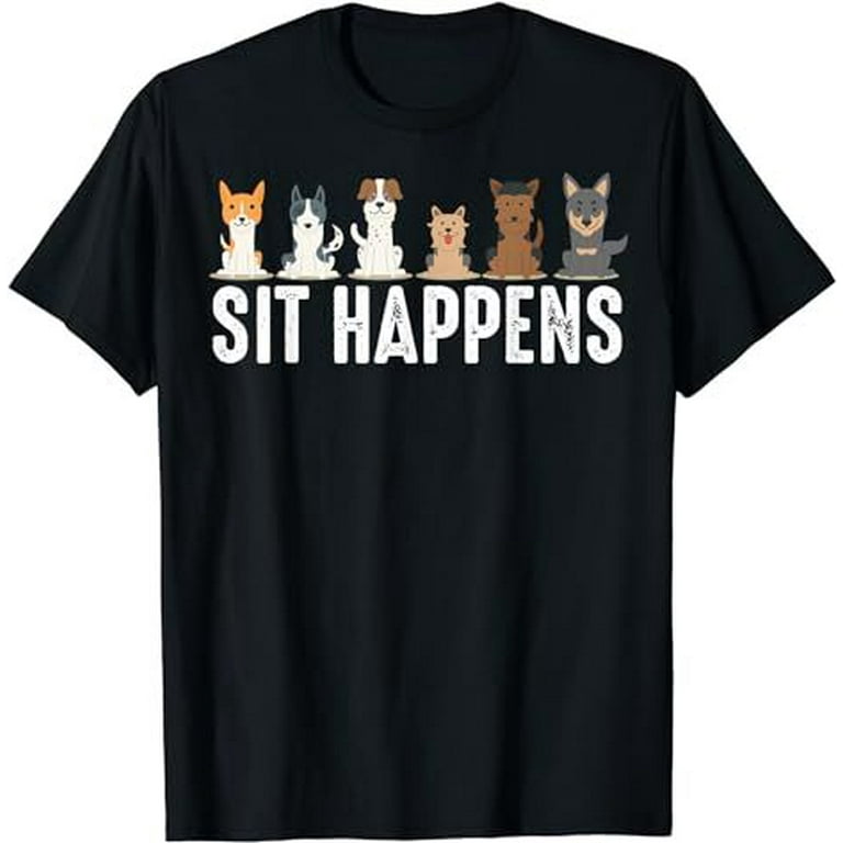 Sit Happens T-Shirt Sit Happens T-Shirt
